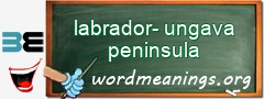 WordMeaning blackboard for labrador-ungava peninsula